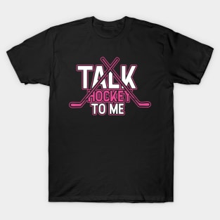 Talk Hockey To Me Funny Girly Hockey Lovers Player Coach Gift Idea T-Shirt